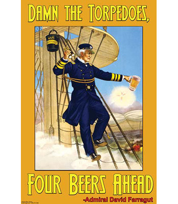 " Damn The Torpedoes 4 Beers Ahead " by Wilbur Pierce