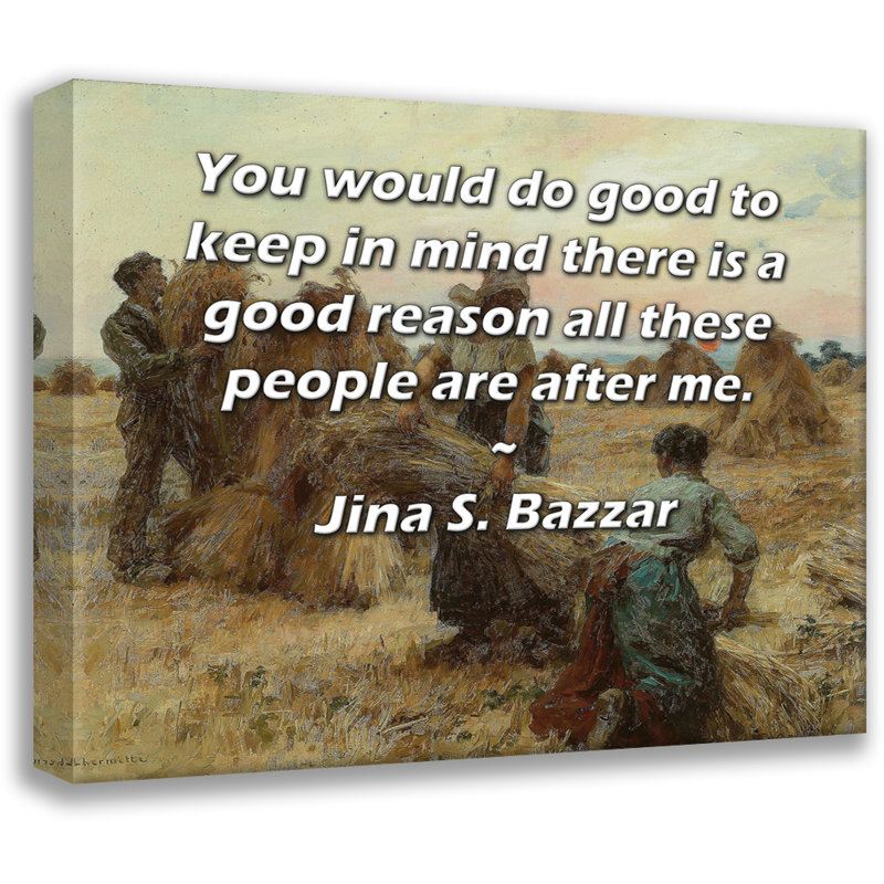 ArtsyQuotes Gallery Wrapped Canvas By Jina S. Bazzar: "You would do good to keep in mind there is a good reason all these people are after me."