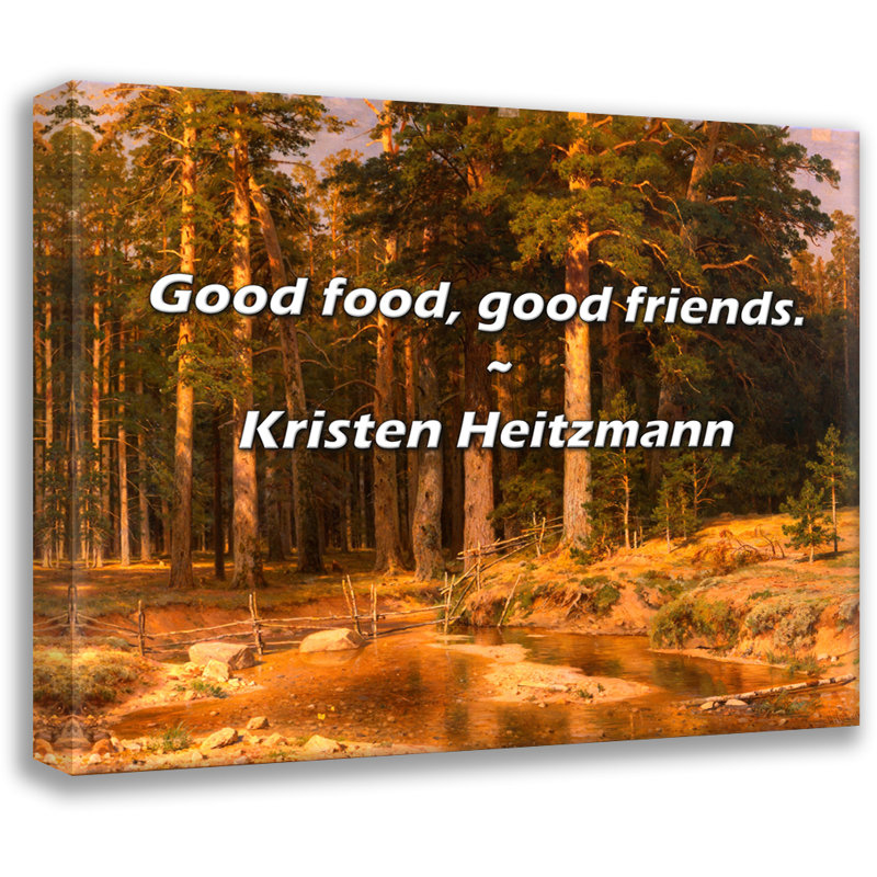 Kristen Heitzmann Quote: Good food, good friends., 20" H x 24" W