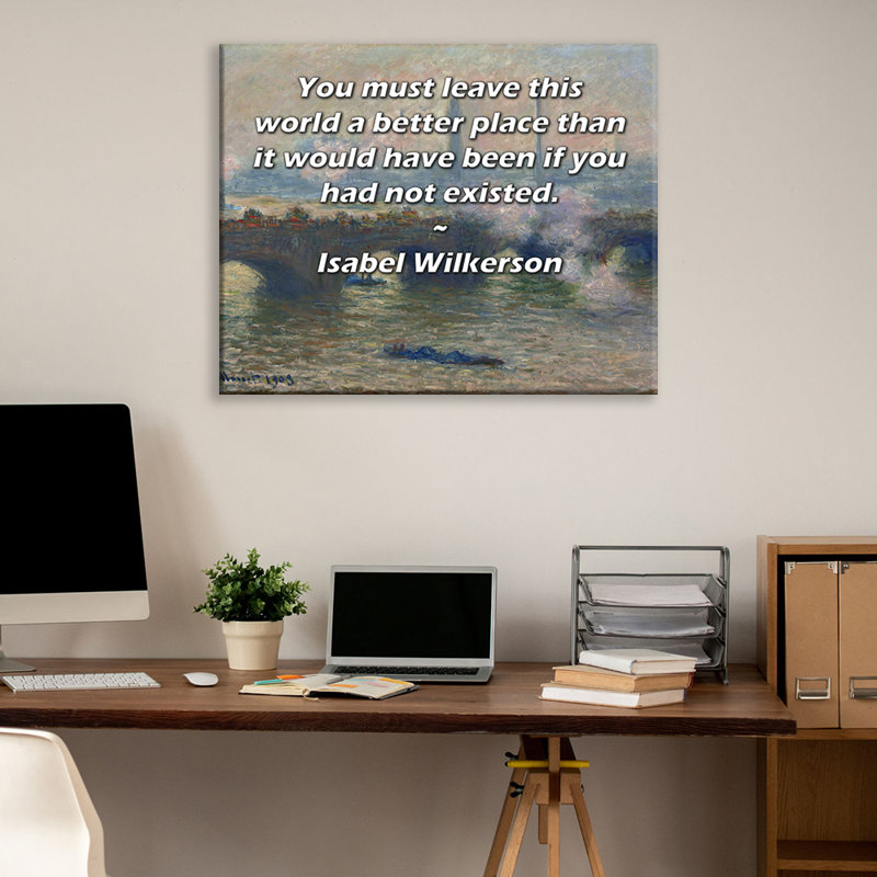 Toile tendue d'ArtsyQuotes par Isabel Wilkerson: «Vous devez quitter ce monde meilleur que si vous n’aviez pas existé.»