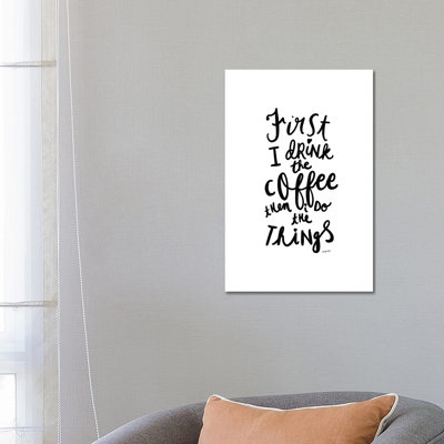 First I Drink the Coffee 1 Piece Wrapped Canvas Wall Art