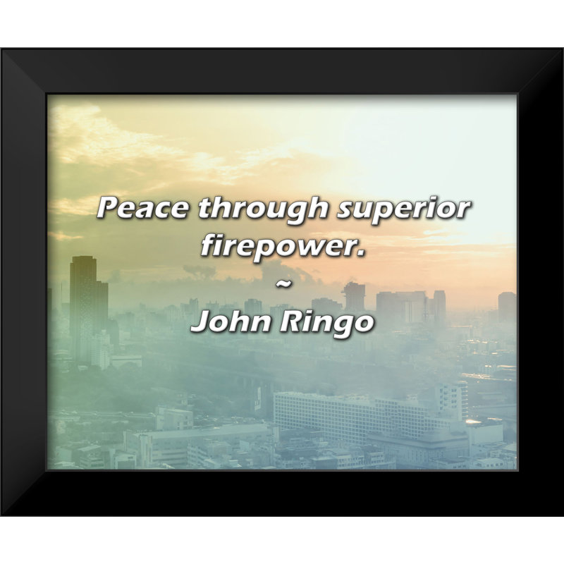 John Ringo Quote: Peace through superior firepower.