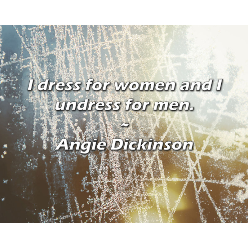 Angie Dickinson Citation: Je m'habille pour les femmes et je me déshabille pour les hommes., H 15 po x l 18 po