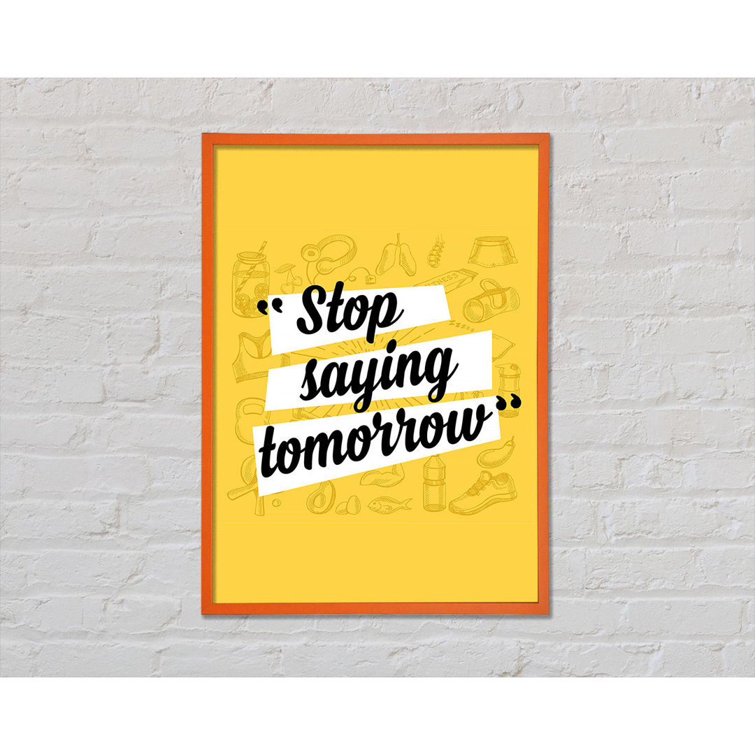 Stop Saying Tomorrow - Einzelne Bilderrahmen Typografie