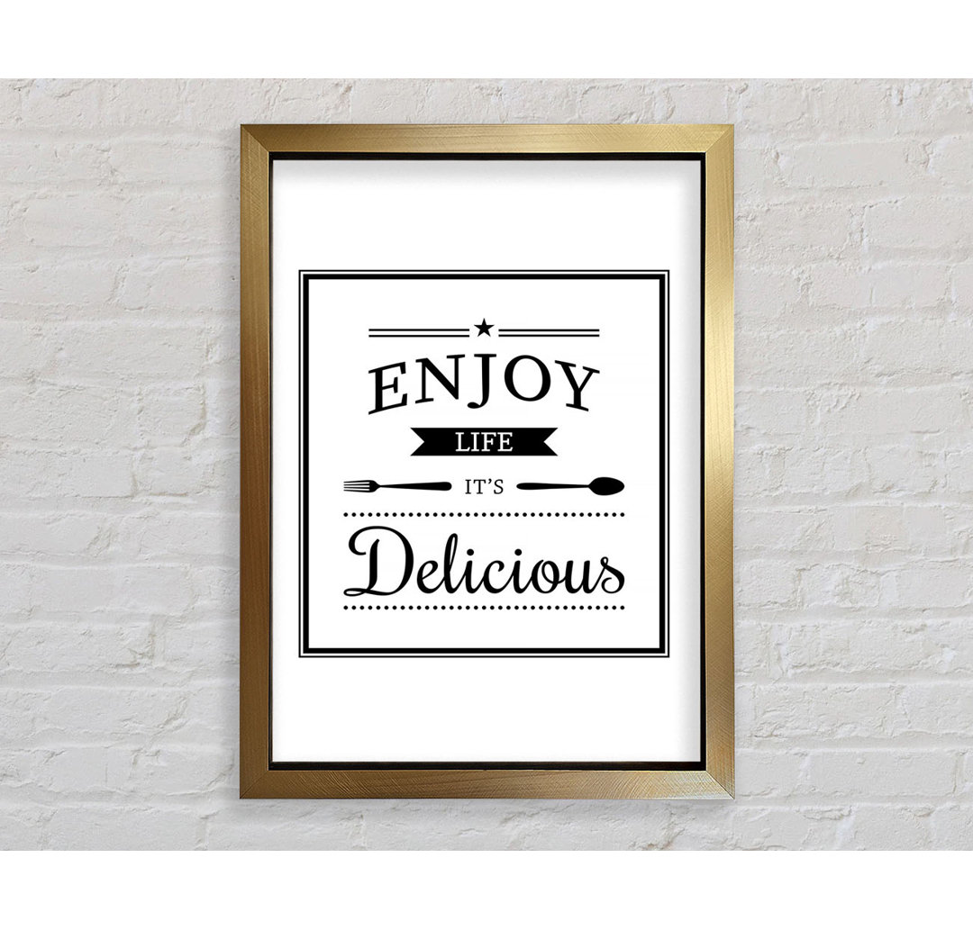 Enjoy Life It's Delicious Gerahmter Druck Wandkunst