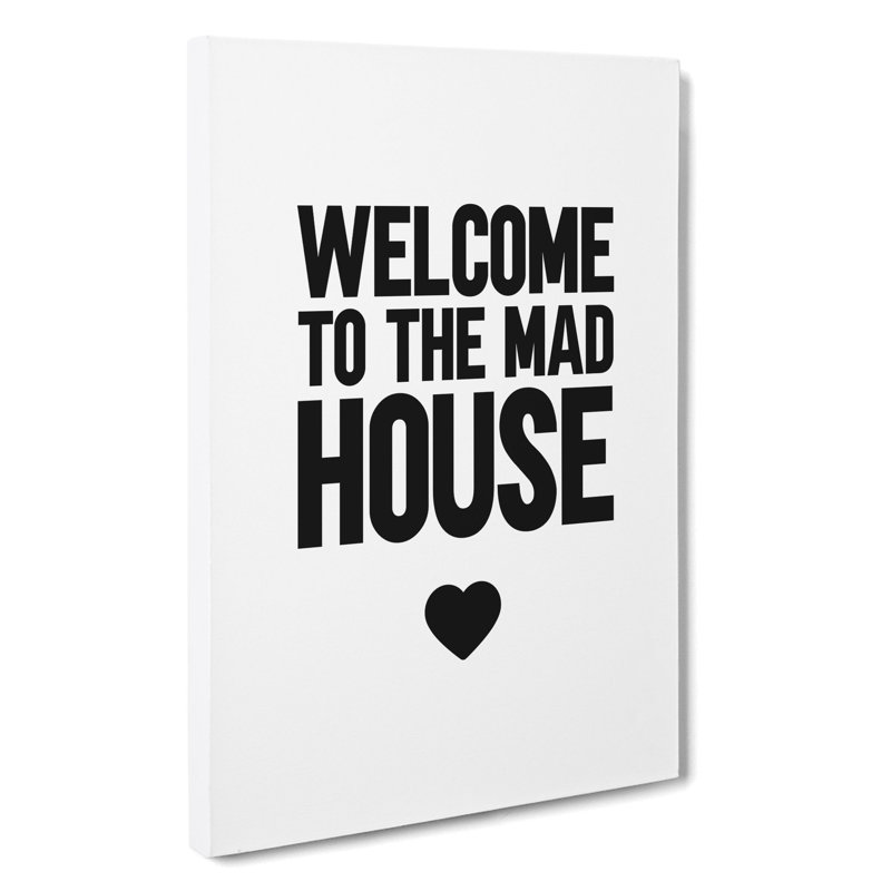 Welcome to the Mad House - Wrapped Canvas, 91cm H x 60cm W x 3cm D