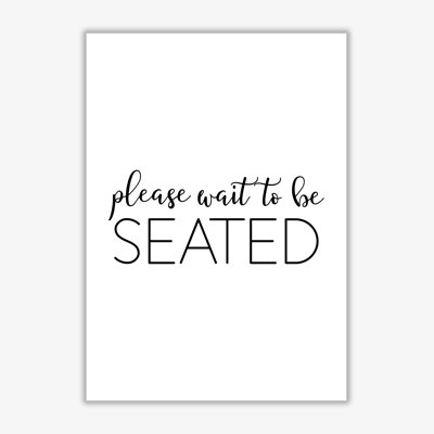 Please Wait To Be Seated - Print