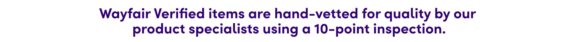 Wayfair Verified items are hand-vetted for quality by our product specialists using a 10-point inspection.