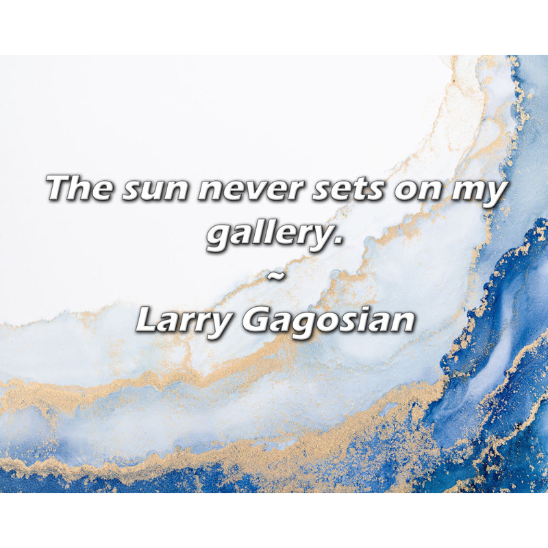 Larry Gagosian Quote: The sun never sets on my gallery.