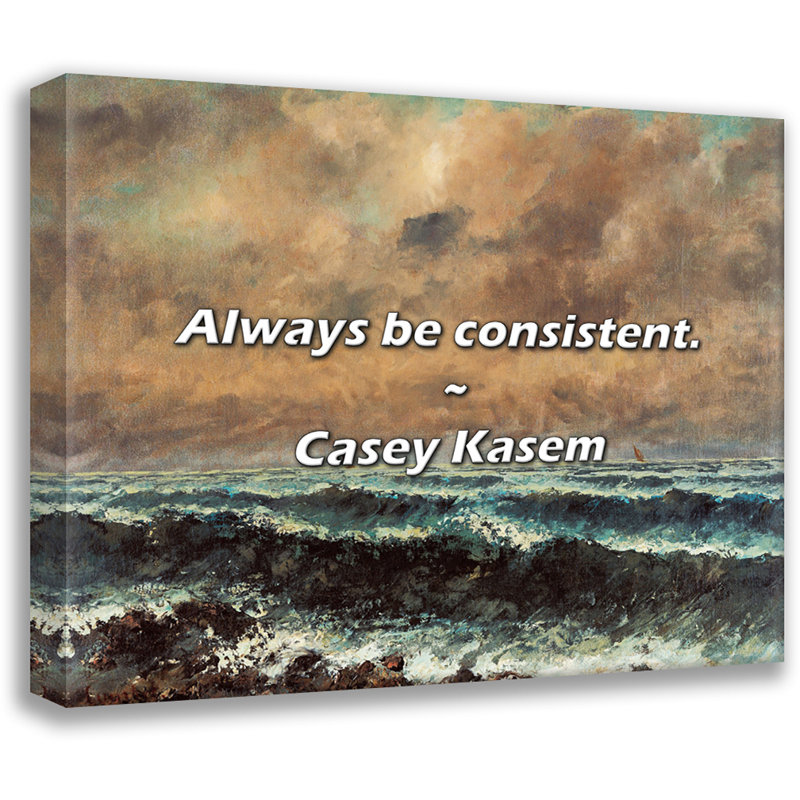 Casey Kasem Quote: Always be consistent., 20" H x 24" W