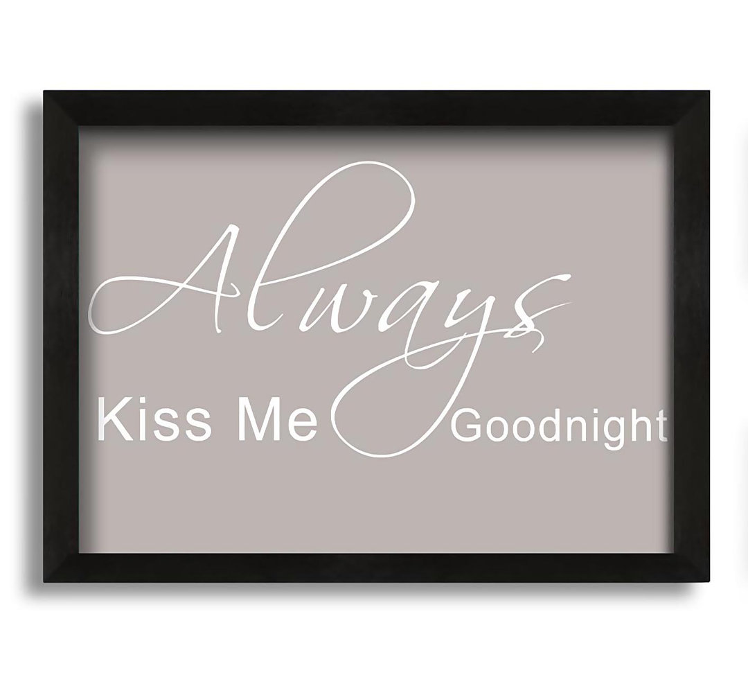 Love Quote Always Kiss Me Goodnight 2 - Single Picture Frame Art Prints