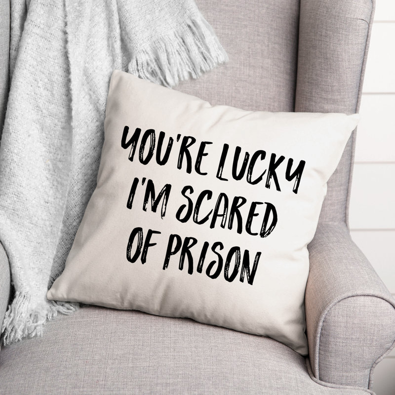  Coussin «Your Lucky I'm Scared of Prison», 16 po x 1 po