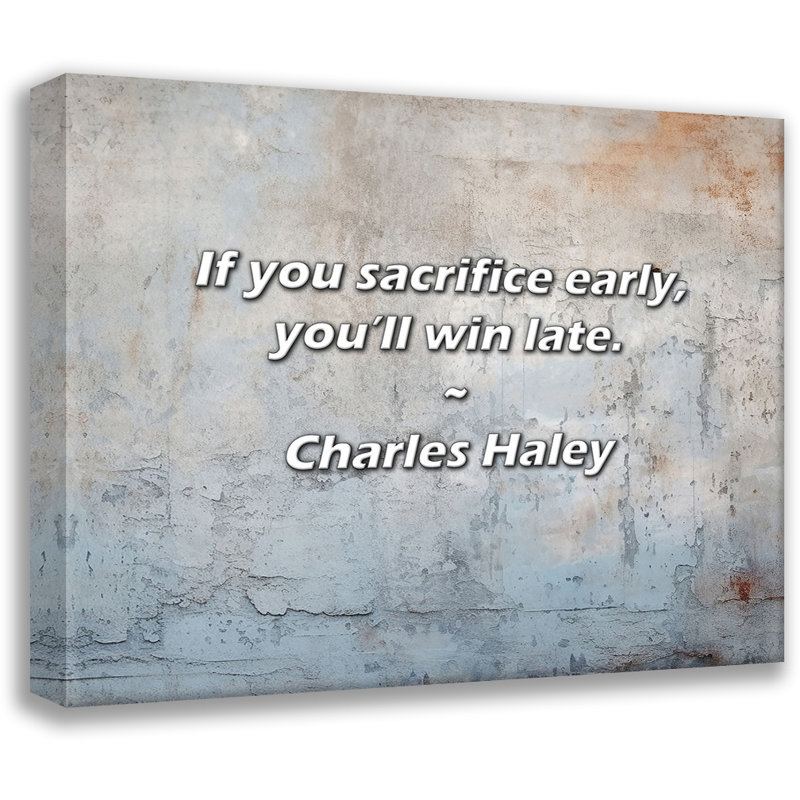 Charles Haley Quote: If you sacrifice early, you’ll win late., 26" H x 32" W