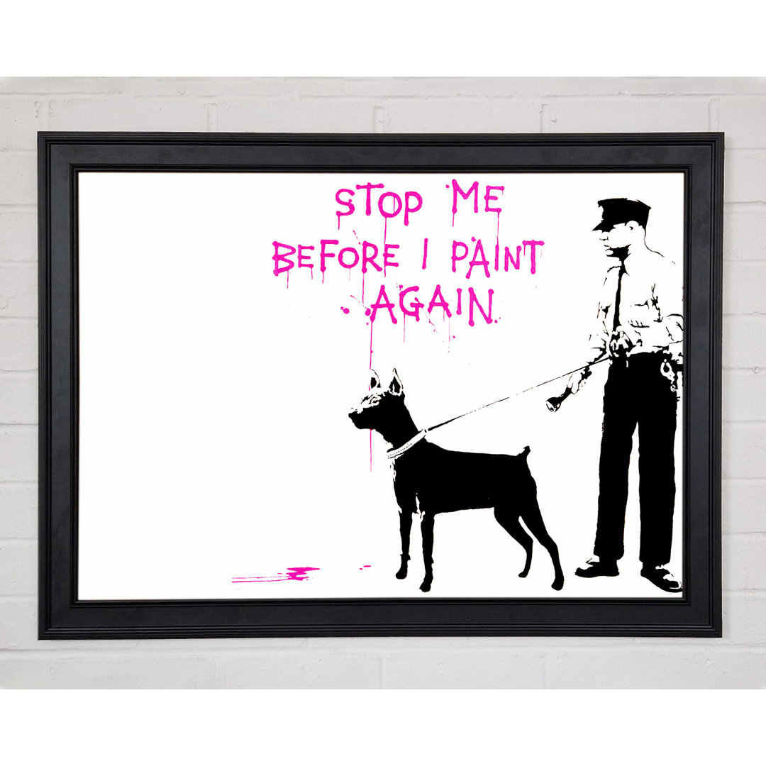 Stop Me Before I Paint Again Gerahmter Druck