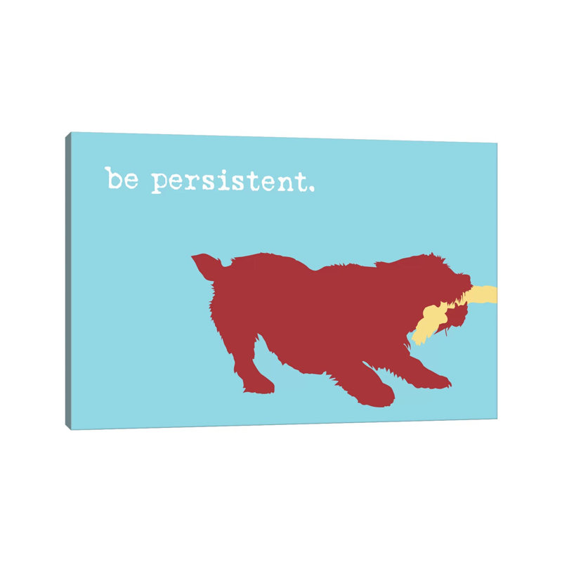 Be Persistent by Dog Is Good And Cat Is Good - Wrapped Canvas Gallery-Wrapped Canvas Giclée