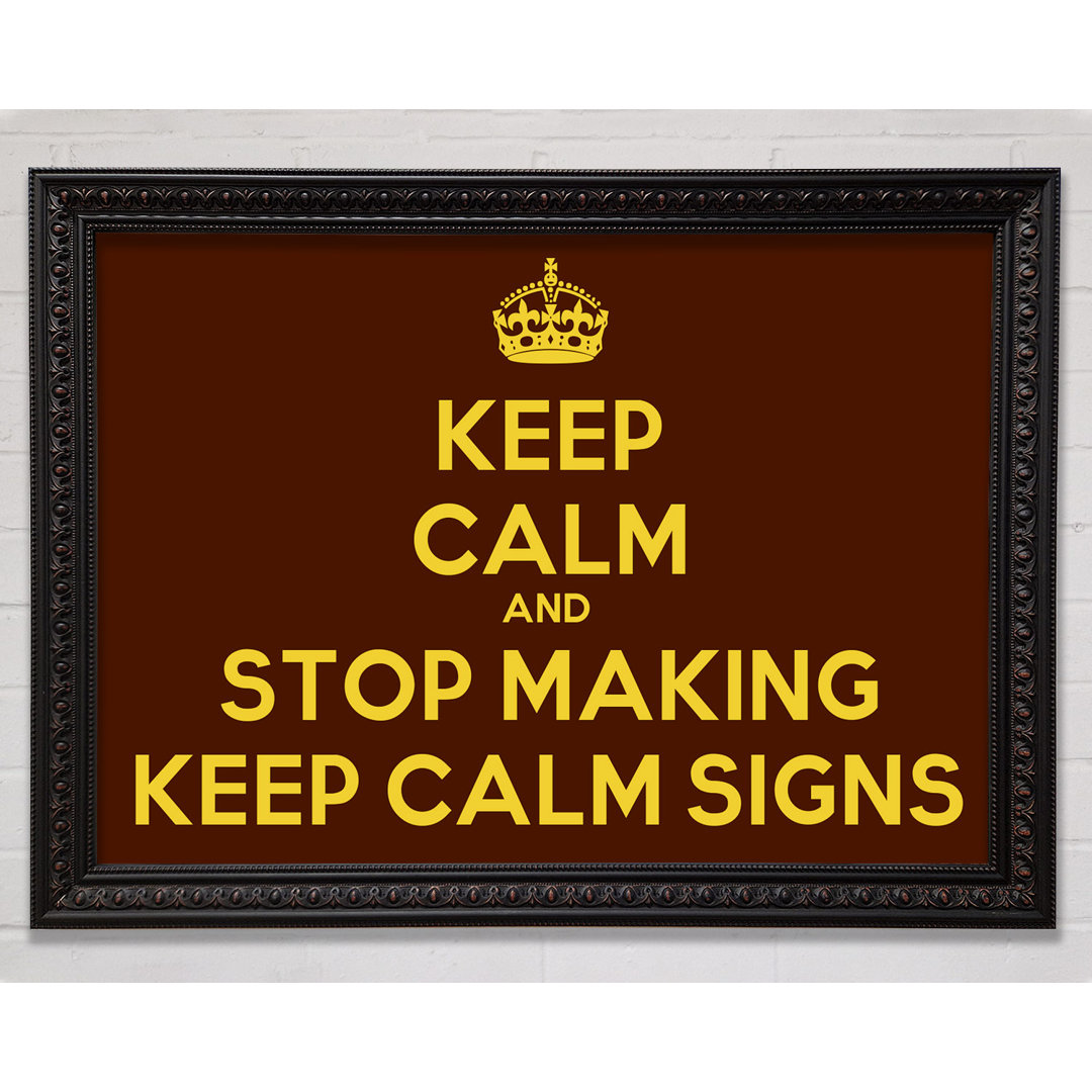 Keep Calm Stop Making - Einzelne Bilderrahmen Kunstdrucke