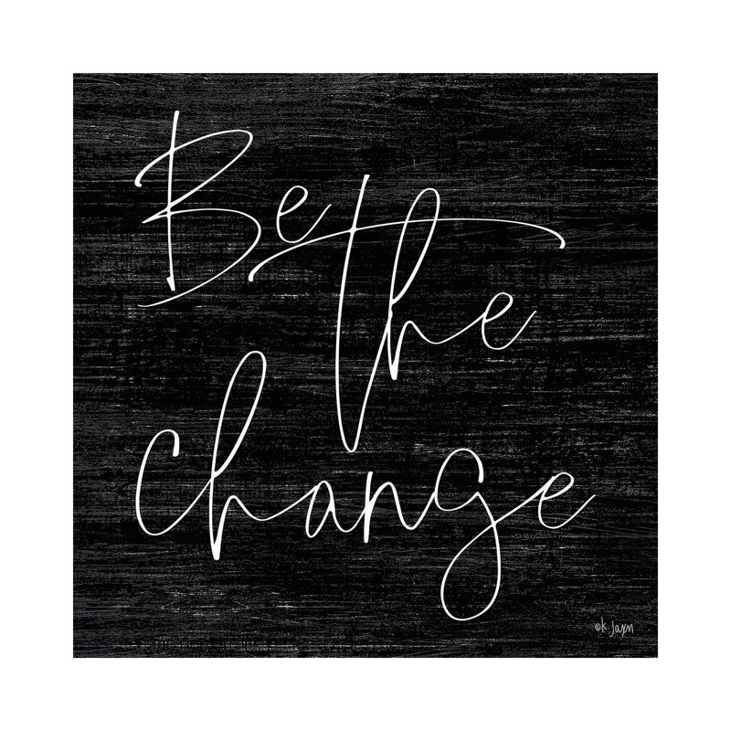 Be The Change by Jaxn Blvd. - Wrapped Canvas Print, 45.72cm H x 45.72cm W x 1.905cm D
