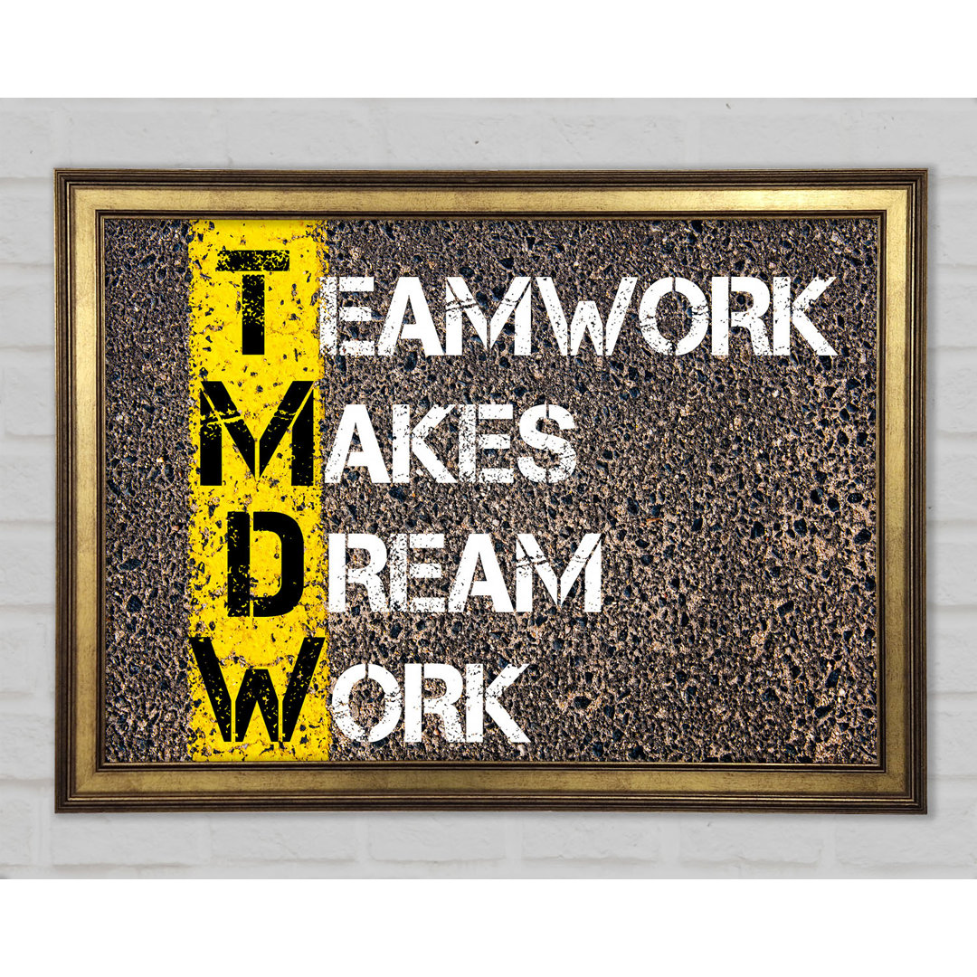 Teamwork Makes Dream Work Gerahmter Druck Wandkunst