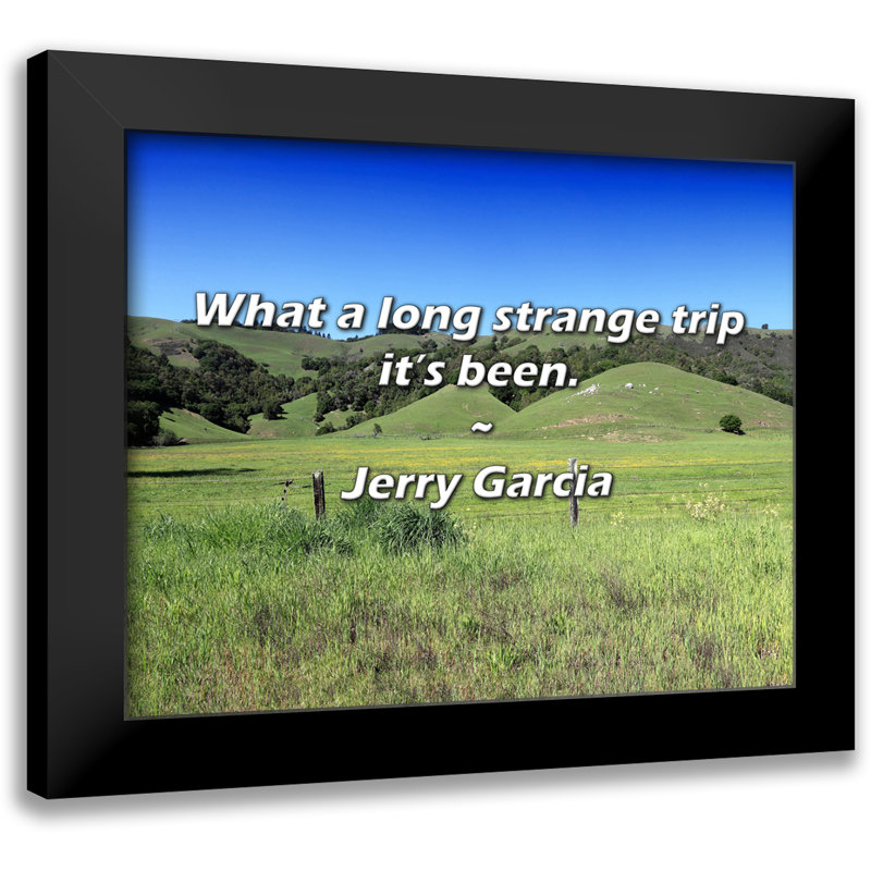 Jerry Garcia Quote: What a long strange trip it’s been.