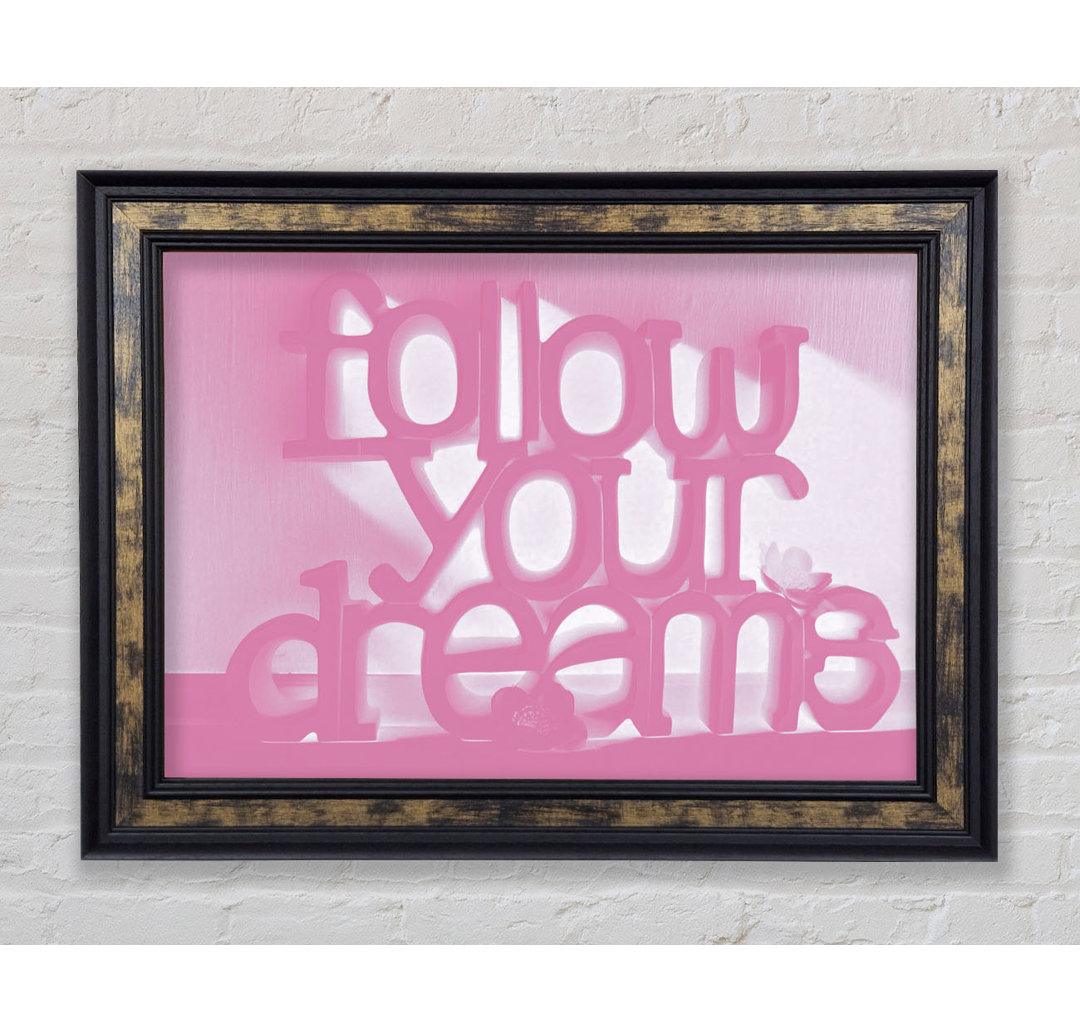 Follow Your Dreams Pink - Einzelne Bilderrahmen Kunstdrucke