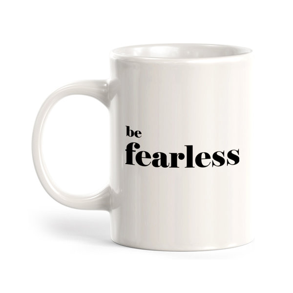 Trinx Be Fearless Coffee Mug | Wayfair