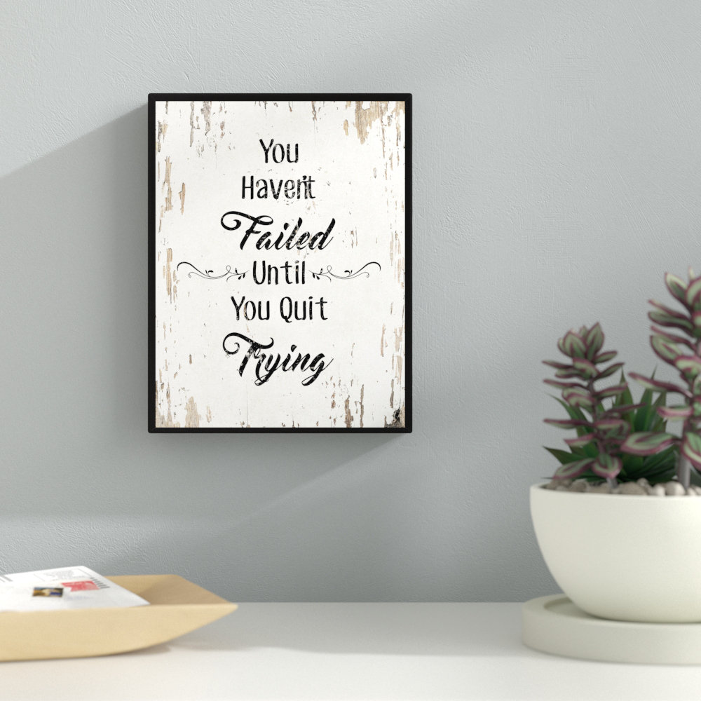 You Haven't Failed Until You Quit Trying Motivation - Picture Frame Textual Art Print on Canvas Ebern Designs 