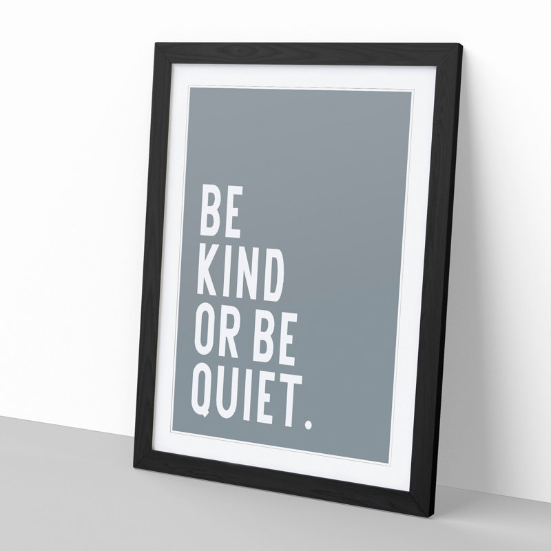 Be Kind or Be Quiet - Picture Frame Typography, Black, 36cm H x 27cm W x 2cm D