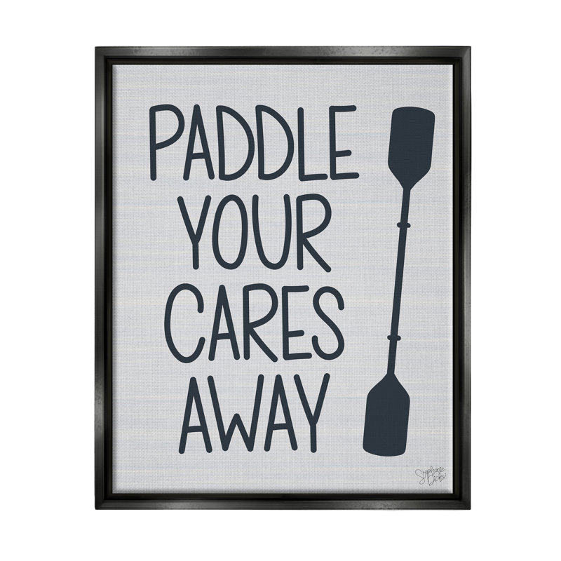 «Paddle Your Cares Away Boating Expression Floater» par Stephanie Dicks, H 21 po x l 17 po x P 1,7 po
