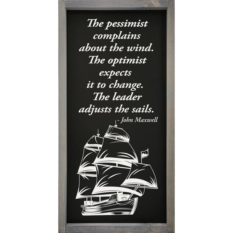 The Pessimist Complains About The Wind. The Optimist Expects It To Change. The Leader Adjusts The Sails - Floater Frame Textual Art on Wood