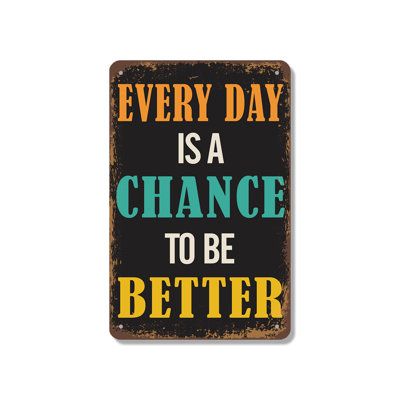 Everyday Is A Chance To Be Better 12 Inch x 18 Inch Novelty Aluminum Sign