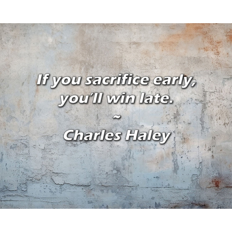 Charles Haley Quote: If you sacrifice early, you’ll win late., 15" H x 18" W