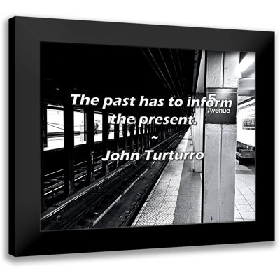 John Turturro Quote: The past has to inform the present.