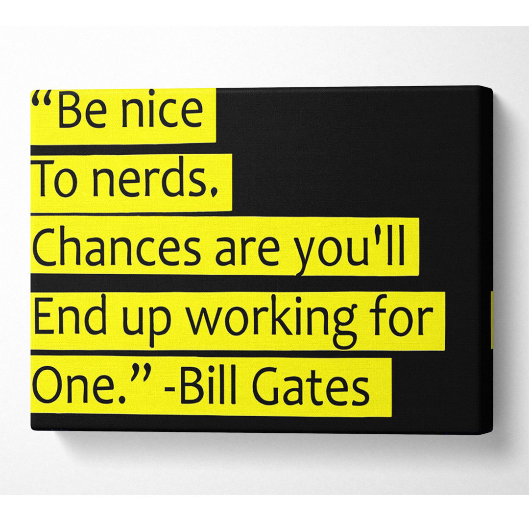 Witziges Zitat Bill Gates Be Nice To Nerds - Drucken