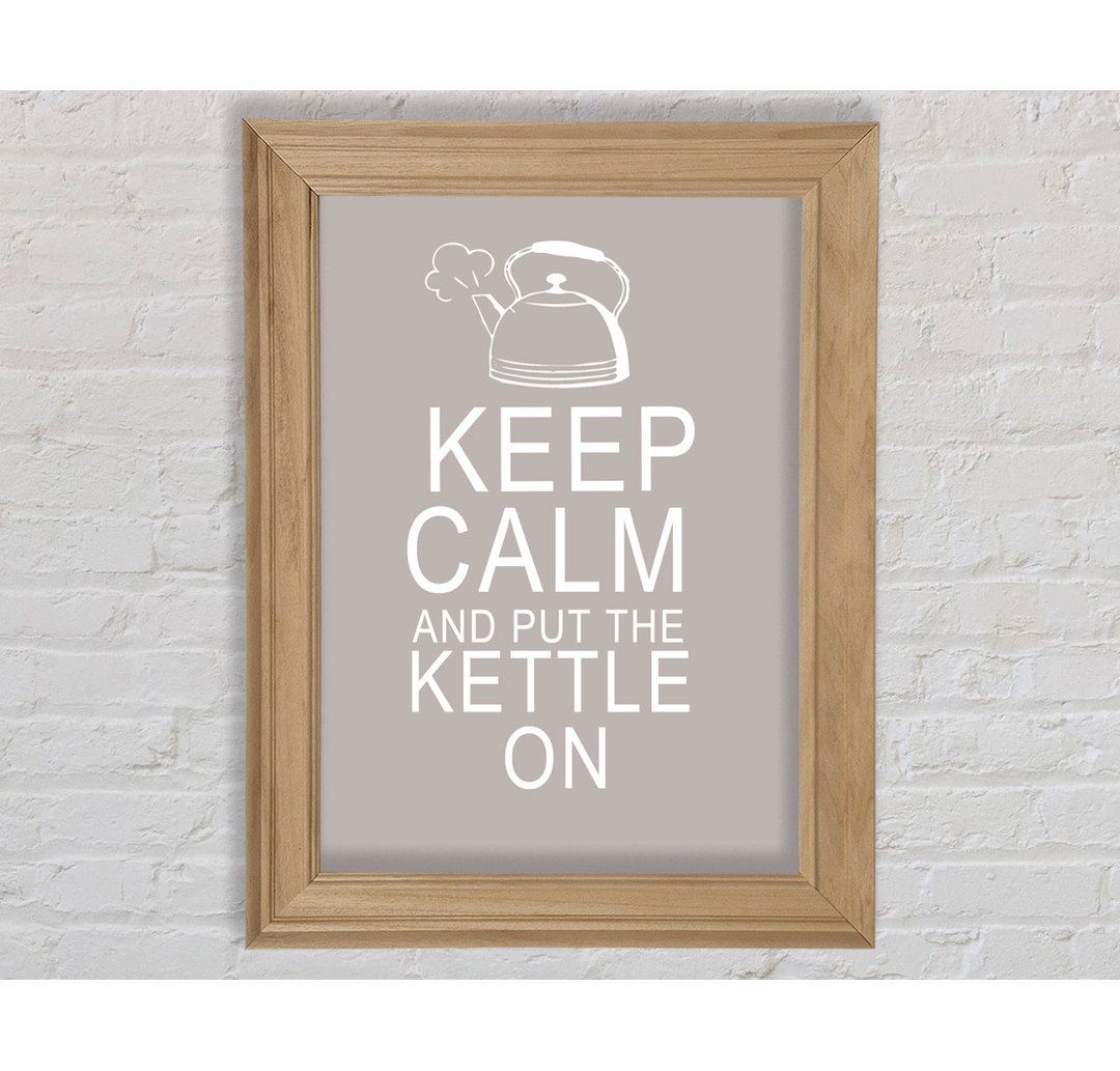 Küche Zitat Keep Calm and Put the Kettle on Beige - Einzelbildrahmen Kunstdrucke