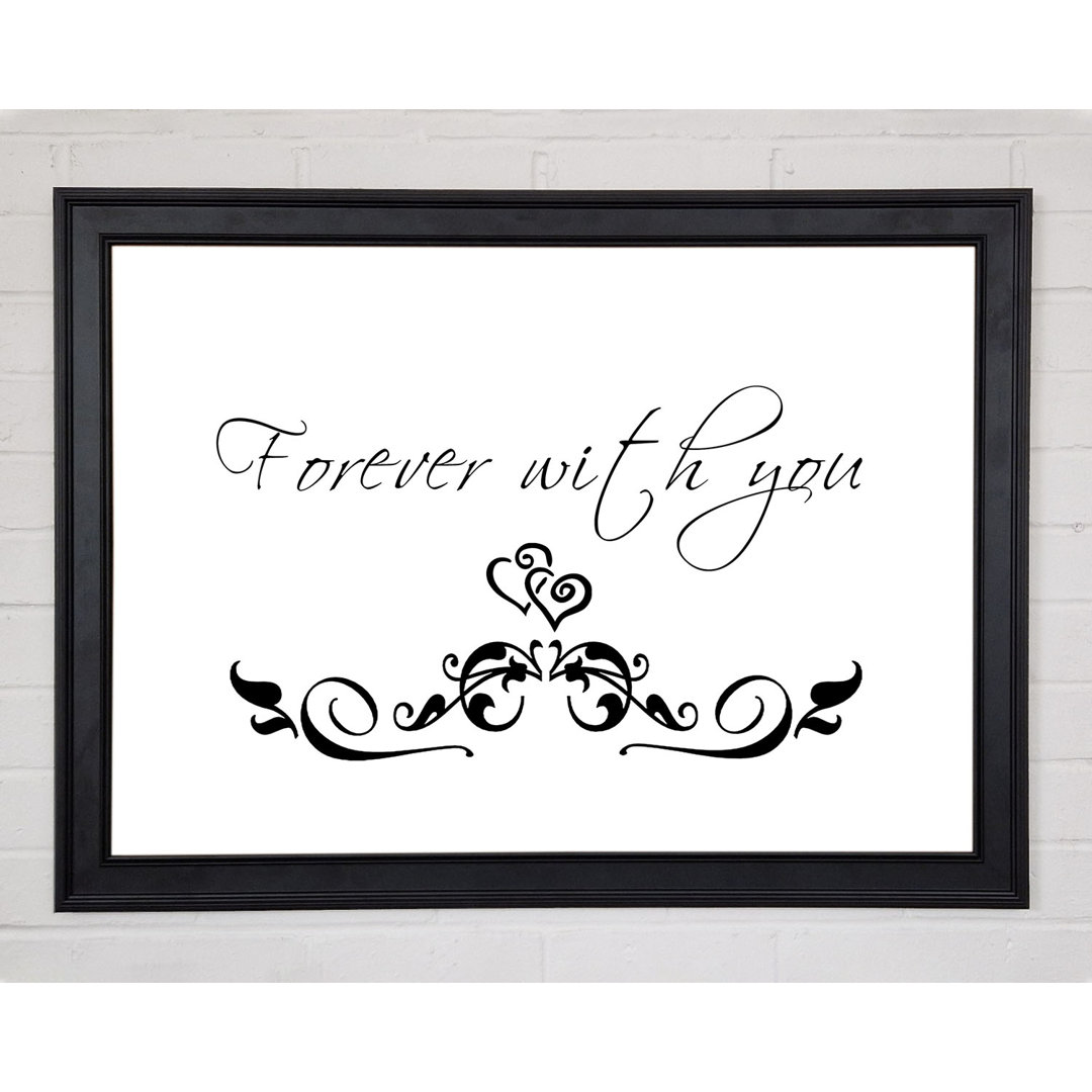 Love Quote Forever With You Weiß gerahmter Druck 10006