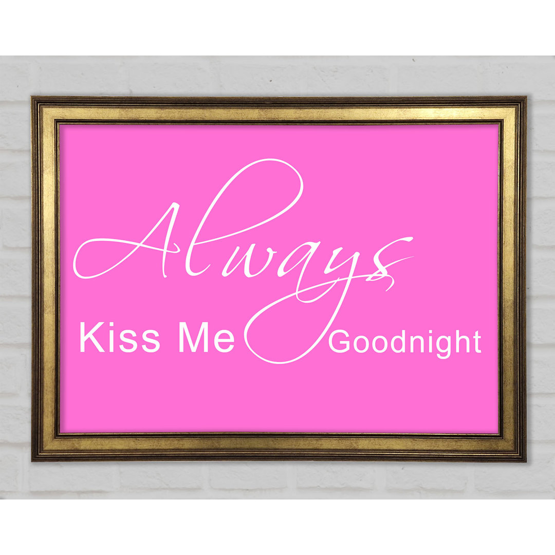 Love Quote Always Kiss Me Goodnight 2 Gerahmter Druck