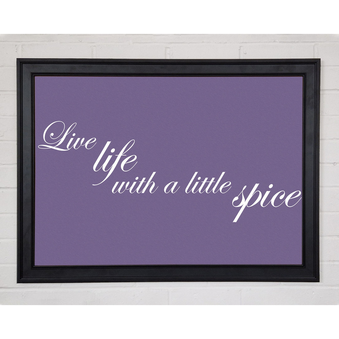 Küche Zitat Live Life With A Little Spice Lilac Gerahmter Druck 9845