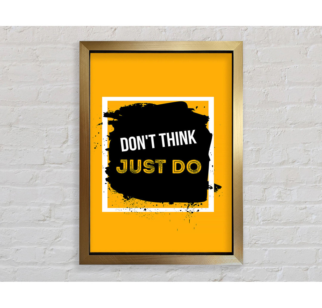 Don't Think Just Do Gerahmter Druck Wandkunst