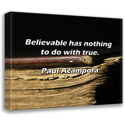 Paul Acampora Quote: Believable has nothing to do with true.