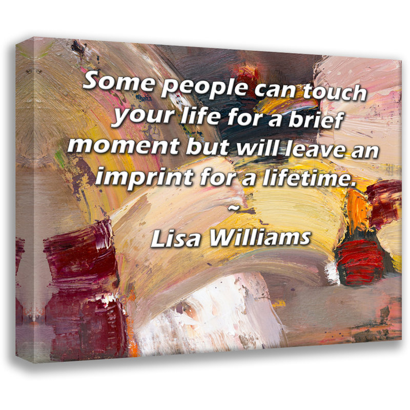 Toile tendue de la galerie ArtsyQuotes par Lisa Williams: «Certaines personnes peuvent toucher votre vie pour un court instant, mais laisseront une empreinte pour la vie.