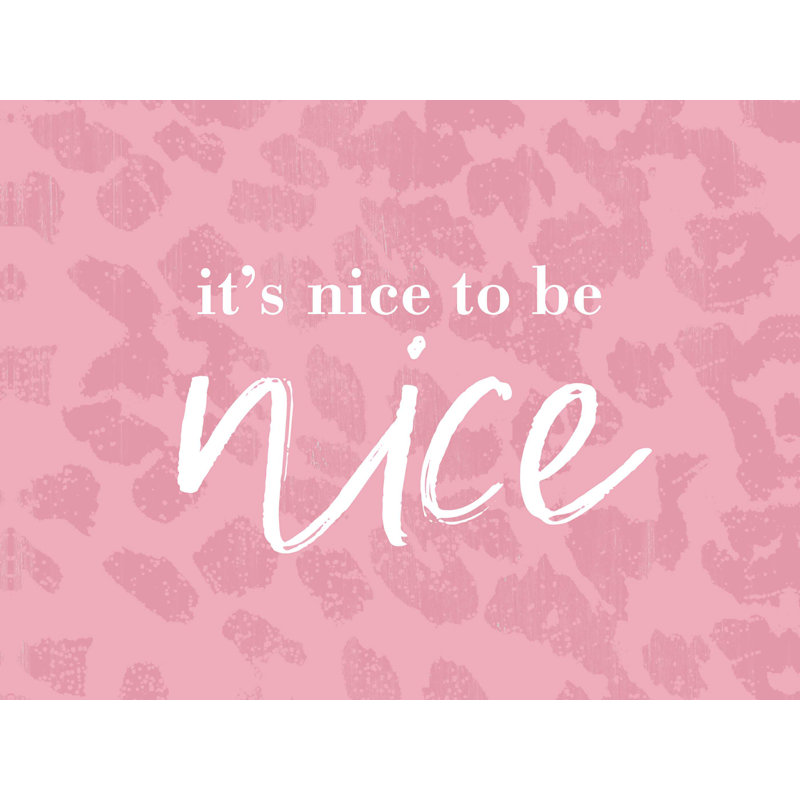" Nice To Be Nice ", 12" H x 16" W  