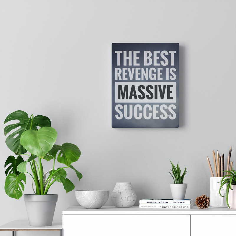 The Best Revenge Is Massive Success - Wrapped Canvas Print