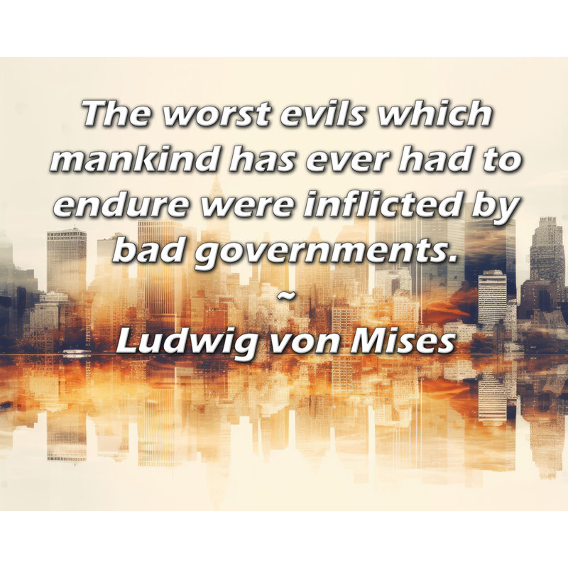 Toile tendue de la galerie ArtsyQuotes par Ludwig Von Mises: «Les pires maux que l’homme a jamais eu à endurer ont été causés par de mauvais gouvernements.