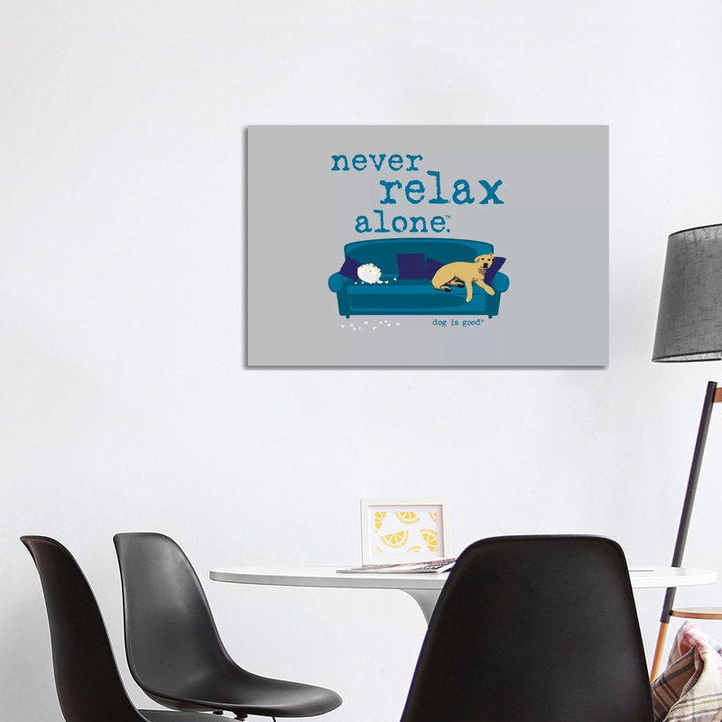 Never Relax Alone by Dog Is Good And Cat Is Good - Wrapped Canvas Gallery-Wrapped Canvas Giclée