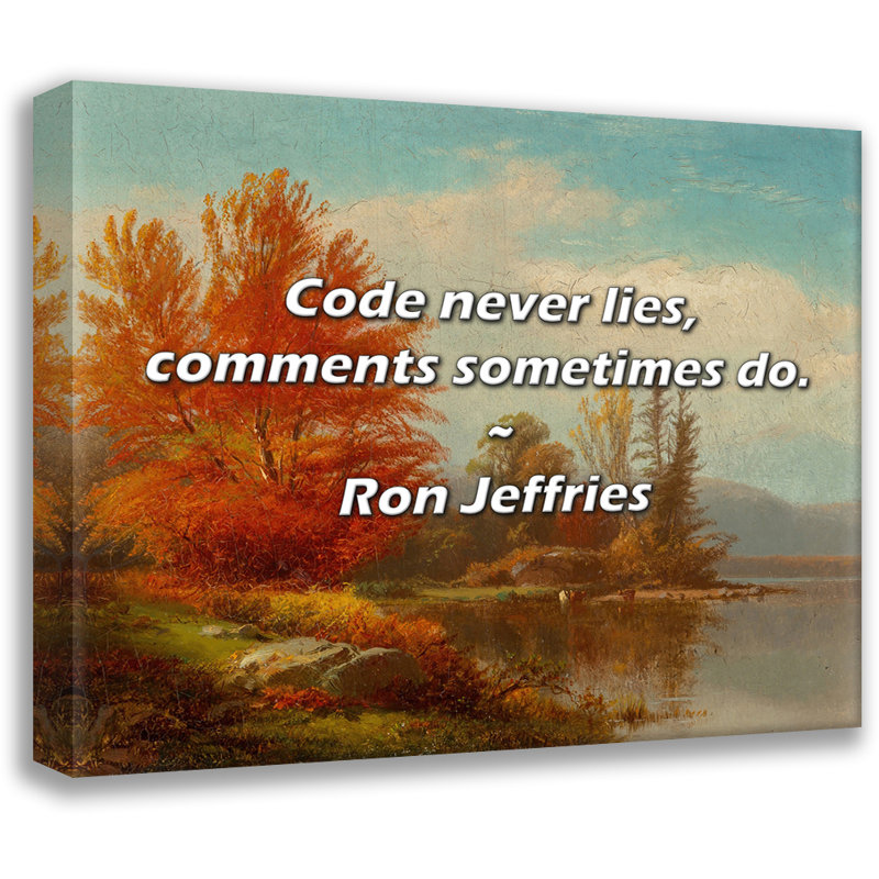 Ron Jeffries Quote: Code never lies, comments sometimes do., 15" H x 18" W