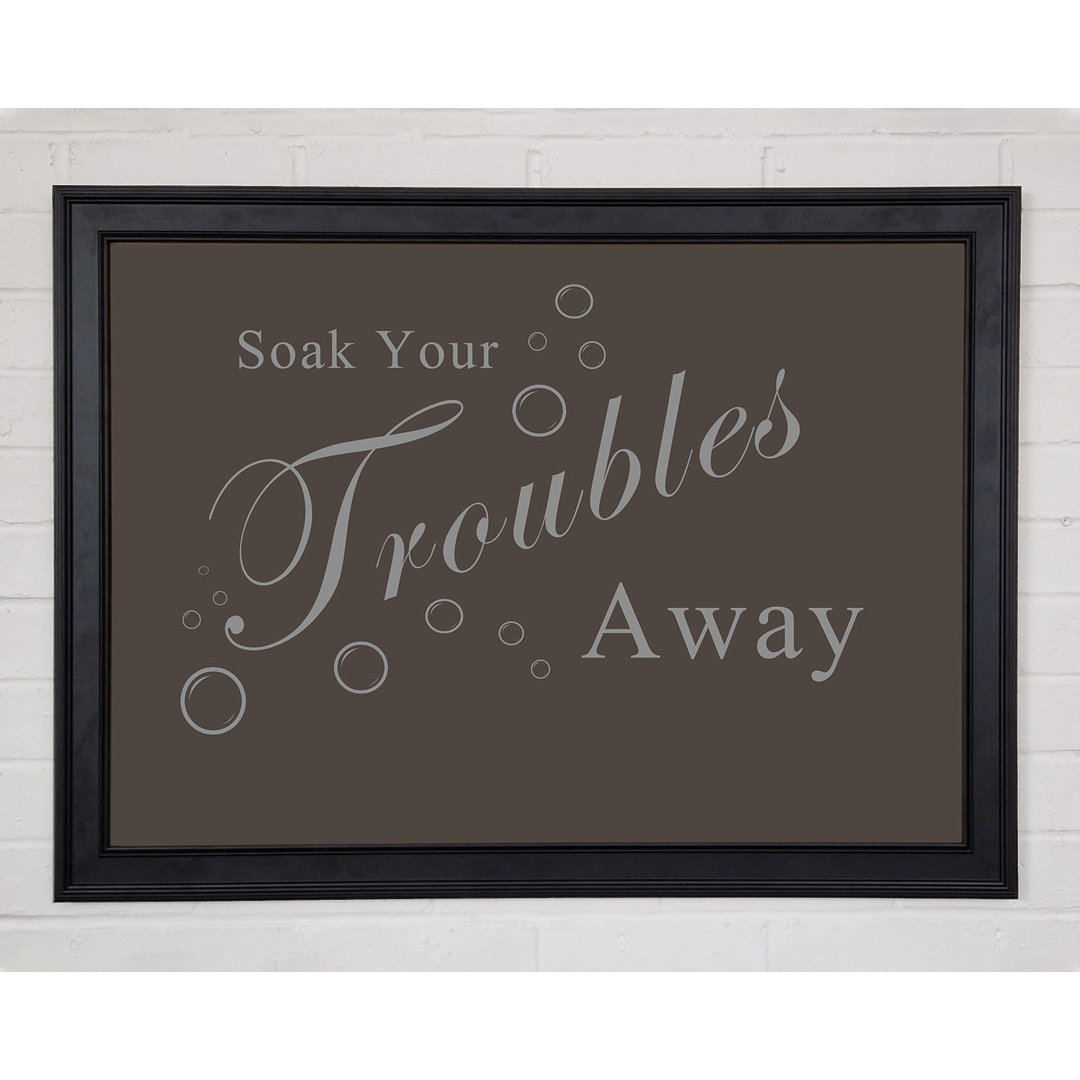 Bathroom Quote Soak Your Troubles Away Chocolate - Einzelbildrahmen Druck auf Papier