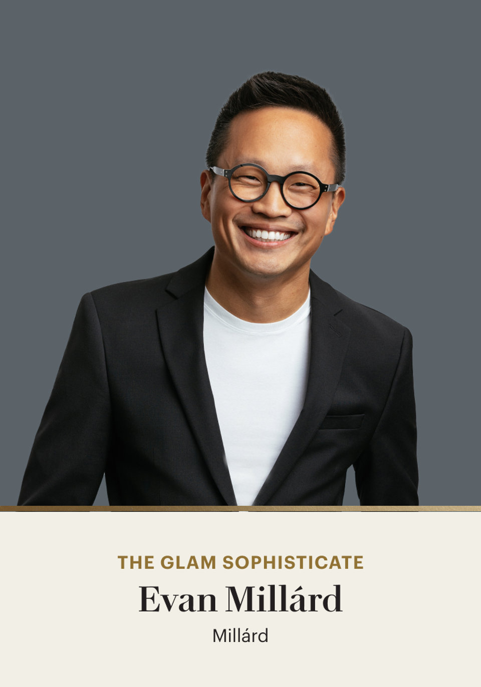 THE GLAM SOPHISTICATE Evan Millárd Millárd