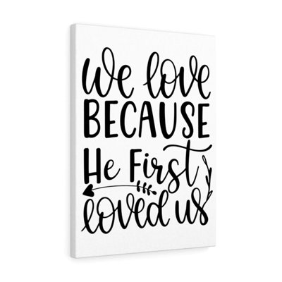 He First Loved - Wrapped Canvas Print