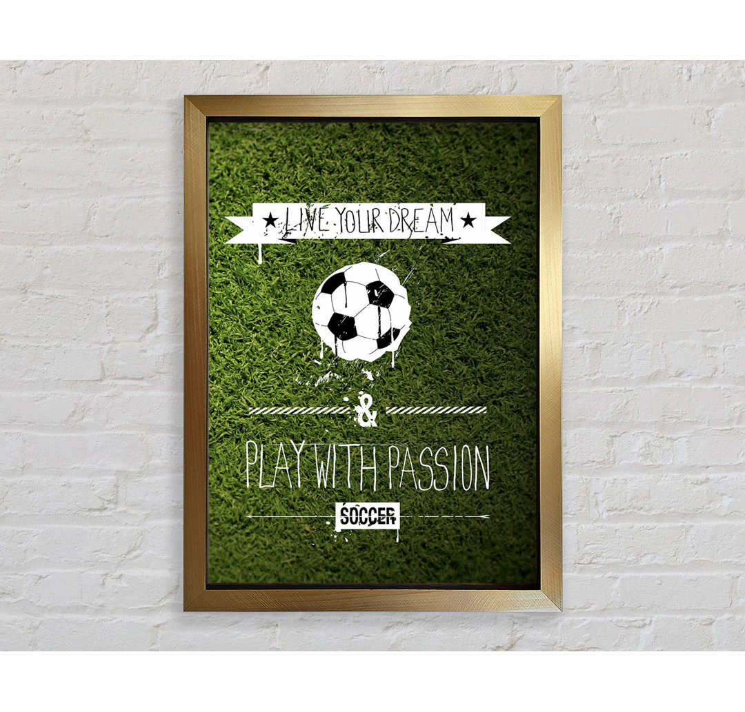 Live Yor Dream Football Gerahmter Druck Wandkunst