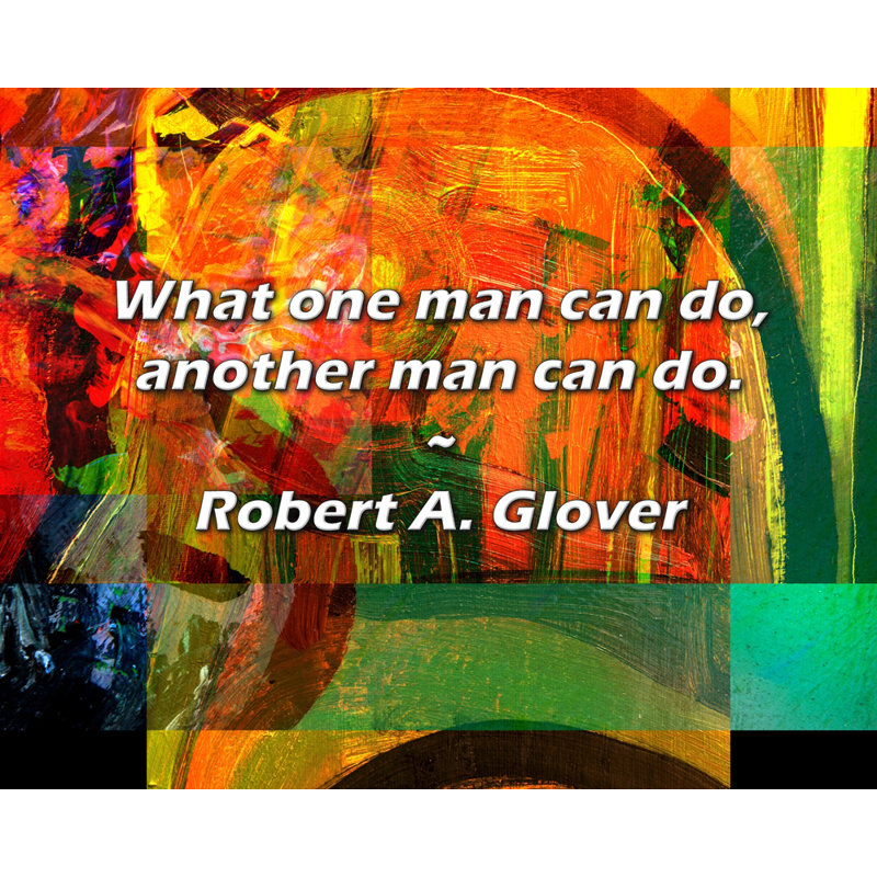 Citation artistique «Ce qu'un homme peut faire, un autre peut le faire». Toile tendue par Robert A. Glover Gallery